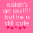 Pink background with white pixelated text reading "Isaiah's an ass!!!!! but he is still cute" and five pink heart symbols below.
