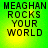 Green background with black text reading "MEAGHAN ROCKS YOUR WORLD" in four identical arranged in a