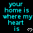 Cyan text on black background reads 'your home is where my heart is' with white pixel hearts, repeated in a pattern with a gray rectangle in the bottom-right corner