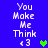 Blue background with white pixelated text reading "You Make Me Think <3" and a green heart symbol, displayed in two vertical