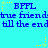 Blue text on cyan background with yellow stars and dots, repeating 'BPFL' above 'true friend till the end' in pixelated font.