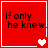 Red square with white border containing black text 'if only he knew' and changing heart symbols at bottom right.