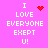 Pixelated pink background with white text reading 'I LOVE EVERYONE EXCEPT U!' and red pixel symbols changing across frames.