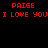 Red pixelated text on black background repeats 'PAIGE' and 'I LOVE YOU' in two identical horizontal pairs.
