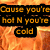 Animated flame background with multiple text blocks in orange and black, displaying phrases like 'Cause you're hot N you're cold' and 'You're in AND you're out'.
