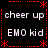 Black background with red dotted border and asterisk accents, displaying repeated text 'cheer up' and 'EMO kid' in white pixelated font.