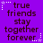 Purple background with dark text reading 'true friends stay together forever.' surrounded by white and purple dotted star outlines.