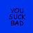 Blue background with dark blue text reading YOU SUCK BAD, each frame showing a red horizontal bar covering different parts of the text.