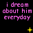 Black background with repeated pink text "i dream about him everyday" and yellow star-like symbols in a pattern