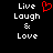 Black background with white pixelated text "Live Laugh & Love" and a red heart symbol above the word "Laugh".