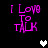 Pixelated text "I Love To Talk" in bright pink on black background with white and gray heart symbols.