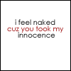 Static image with pixelated text reading 'i feel naked cuz you took my innocence' in gray and red on white background.