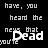 Pixelated text on black background reads 'have, you heard the news that Dead' with partial obscured words below.