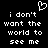 Black background with white pixelated text reading "i don't want the world to see me" and a heart symbol above.