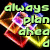 Pixelated green text reads 'always plan ahead' over a black background with colorful abstract shapes in red, orange, yellow, purple, and blue.