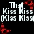 Pixelated text and red square symbols on black background, with repeated 'That Kiss' phrases in white.