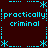 Pixelated cyan text and symbols on dark brown background with repeated 'practically criminal' phrases arranged in a pattern
