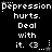 Pixelated text repeatedly states 'Depression hurts. Deal with it. <3' across three , each containing a small star symbol