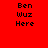 Red background with black pixelated text "Ben Wuz Here" arranged in a , featuring white rectangular overlays on specific