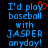 Blue pixelated text on black background reads "I'd play baseball with JASPER anyday!" with a red heart symbol replacing the 'y' in 'play'.