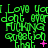 Green pixelated text on black background with pink symbols, repeating 'I Love you don't over FUCKING question that.' across multiple