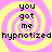 Four identical with yellow spiral backgrounds and black text reading "you got me hypnotized" in pixelated font