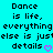 Cyan background with black pixelated text reading "Dance is life, everything else is just details" and two pink heart symbols.