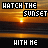 Animated sequence of a sunset scene with text 'WATCH THE SUNSET' and 'WITH ME', showing pixelated color shifts in the background and text elements.
