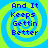 Four identical spiral-patterned display blue text reading "And It Keeps Gettin Better" on a bright green and blue background