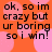 Orange background with pink circular shapes and black text reading "ok, so im crazy but ur boring so i win!" in a pixelated font.