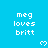 Pixelated text 'meg loves britt' repeated across a bright blue background with small white heart symbols.