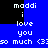 Blue background with white pixelated text reading "maddi i love you so much <3" in a repeating pattern.