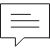 Gray speech bubble outline with three horizontal lines inside, bordered by dark gray vertical bars on left and right edges.