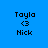 Blue background with black pixelated text reading 'Tayla', '<3', and 'Nick' arranged in three lines, displayed across four variations of white rectangular overlays.