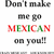 Animated text displays 'Don't make me go MEXICAN on you!!' with red and green lettering, showing sequential character changes.