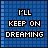 Blue pixelated background with white text reading 'I'LL KEEP ON DREAMING' in three lines, where 'DREAMING' alternates between white and blue pixel colors across frames