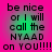 Four identical of pixelated text on a pink-to-green gradient background, each reading "be nice or I will call the NYAAD on YOU!!!!!" in black block letters