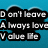 Pixelated text on a blue background with black outlines, reading "Don't leave Always love Value Me" in three lines.