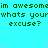Cyan background with repeating green text 'im awesome' and 'whats your excuse?' in pixelated font, scattered red dots, gray rectangle on right edge.