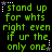 Green pixelated text on black background with white star and dot patterns, displaying 'stand up for whts right even if ur the only one' in multiple repeated