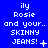 Blue background with white pixelated text reading 'ily Rosie and your.. SKINNY JEANS!' in a of three , each showing different punctuation or symbols at the end