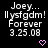 Pixelated text displays 'Joey... Il ysf gdm! Forever 3.25.08' with a pink heart below, repeated across multiple on black background