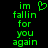 Green pixelated text on black background reads 'im fallin for you again' with a heart symbol replacing 'i' in 'im' on the left side.