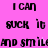 Pixelated text on a pink background reads "I CAN SUCK IT AND SMILE" in black block letters with visible digital distortion.