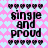 Pixelated text "single and proud" surrounded by heart borders on a pink and light blue patterned background.
