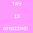 Pixelated text with alternating pink and green background sections displaying 'TAY', 'IS', and 'AMAZING!' in white uppercase letters