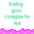 Pixelated text 'baby you complete me' in green appears three times across two with pink jagged borders on white background