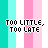 A contact sheet of 11 animated frames showing a pixelated text animation with "TOO LITTLE, TOO LATE" on striped backgrounds in teal and pink.