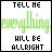 nine displays the phrase "TELL ME everything WILL BE ALLRIGHT" with varying text colors across observations
