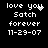 Pixelated white text on black background reads 'love you Satch forever 11-29-07' with a small heart symbol above 'you' in the first frame.